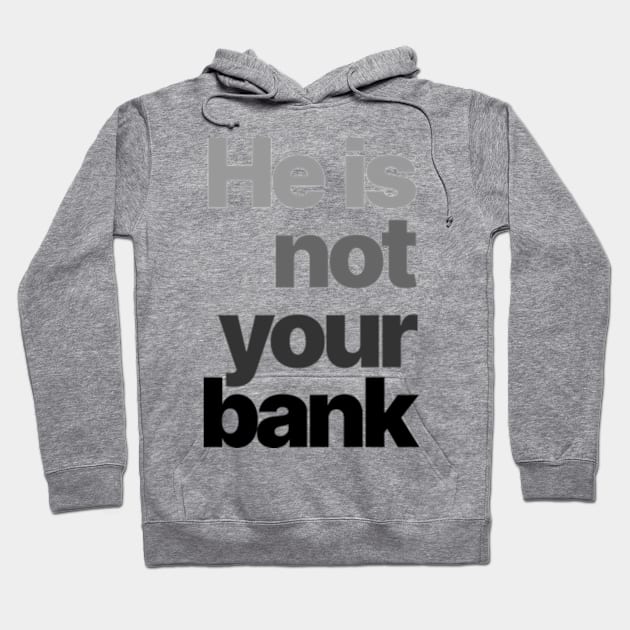 HE IS NOT YOUR BANK Ver.4 Hoodie by Burblues